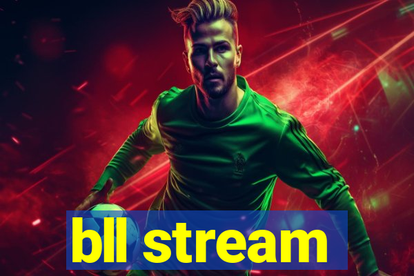 bll stream